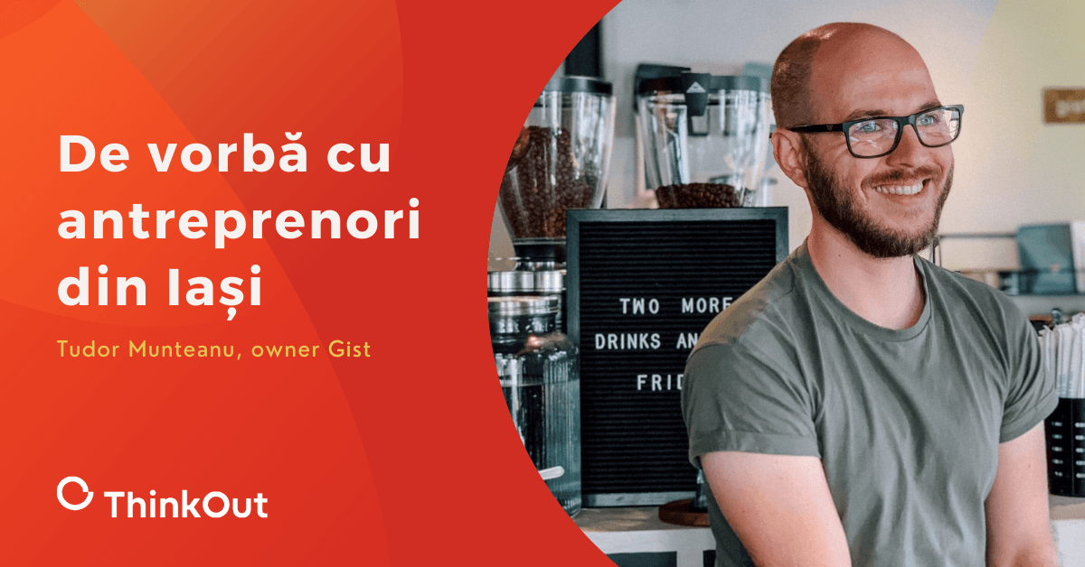 De vorbă cu antreprenori din Iași: Tudor Munteanu & Gist